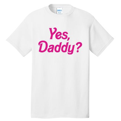 Yes Daddy Tall T-Shirt