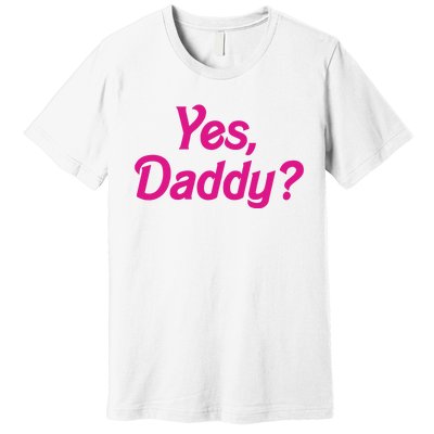 Yes Daddy Premium T-Shirt