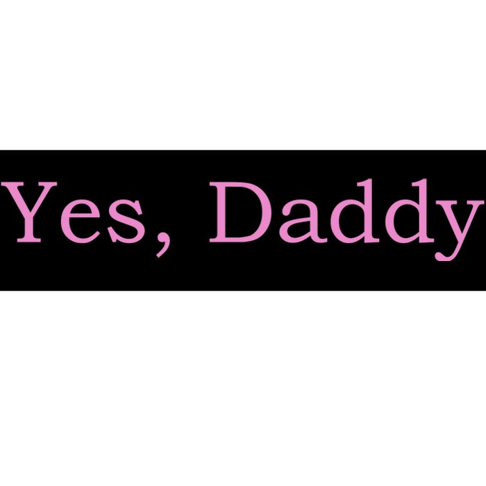 Yes Daddy Bumper Sticker