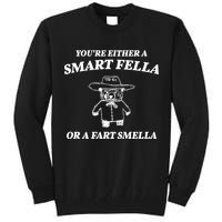 Youre Either A Smart Fella Or A Fart Smella Funny Tall Sweatshirt