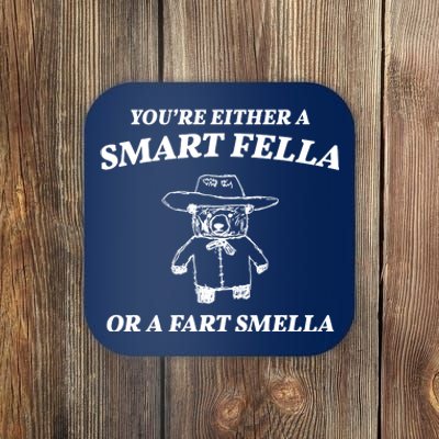 Youre Either A Smart Fella Or A Fart Smella Funny Coaster