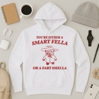 Youre Either A Smart Fella Or A Fart Smella Funny Hoodie