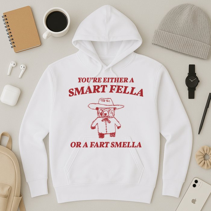 Youre Either A Smart Fella Or A Fart Smella Funny Hoodie