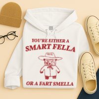 Youre Either A Smart Fella Or A Fart Smella Funny Hoodie