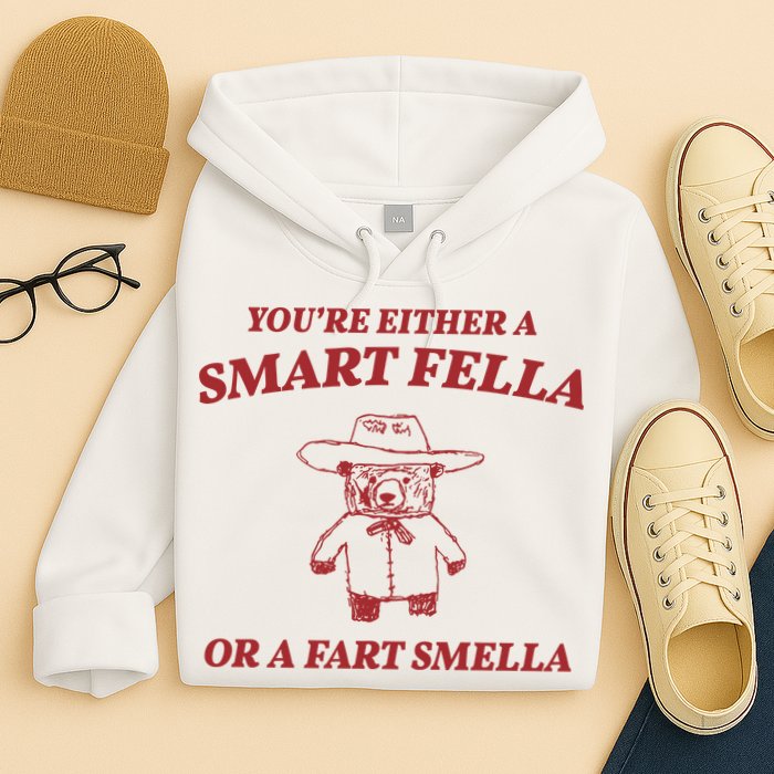 Youre Either A Smart Fella Or A Fart Smella Funny Hoodie