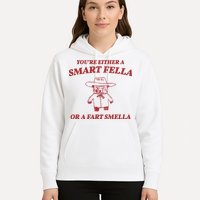 Youre Either A Smart Fella Or A Fart Smella Funny Hoodie