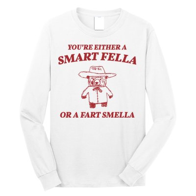 Youre Either A Smart Fella Or A Fart Smella Funny Long Sleeve Shirt