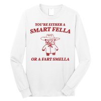 Youre Either A Smart Fella Or A Fart Smella Funny Long Sleeve Shirt