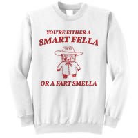 Youre Either A Smart Fella Or A Fart Smella Funny Sweatshirt