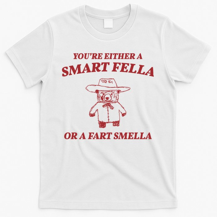 Youre Either A Smart Fella Or A Fart Smella Funny T-Shirt