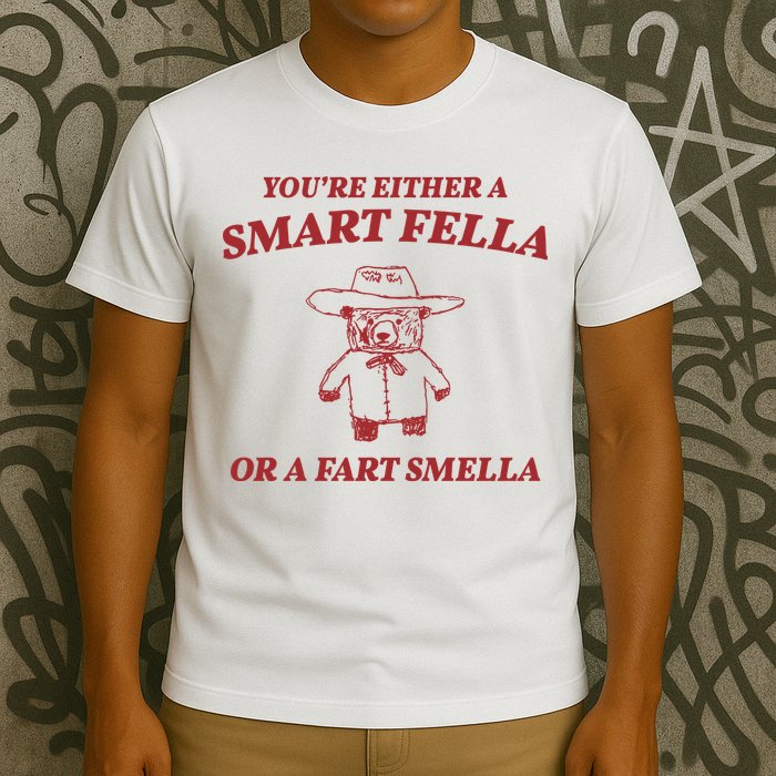 Youre Either A Smart Fella Or A Fart Smella Funny T-Shirt