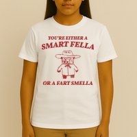 Youre Either A Smart Fella Or A Fart Smella Funny T-Shirt