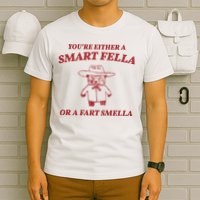 Youre Either A Smart Fella Or A Fart Smella Funny T-Shirt