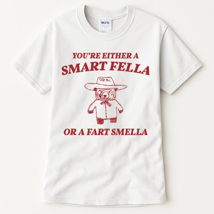 Youre Either A Smart Fella Or A Fart Smella Funny Tall T-Shirt