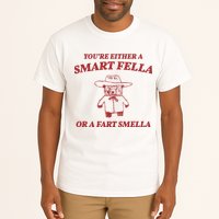 Youre Either A Smart Fella Or A Fart Smella Funny Tall T-Shirt