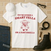 Youre Either A Smart Fella Or A Fart Smella Funny Tall T-Shirt
