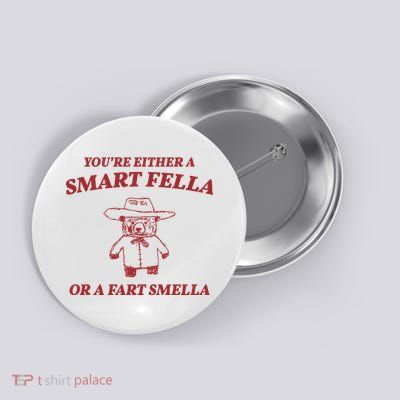 Youre Either A Smart Fella Or A Fart Smella Funny Button