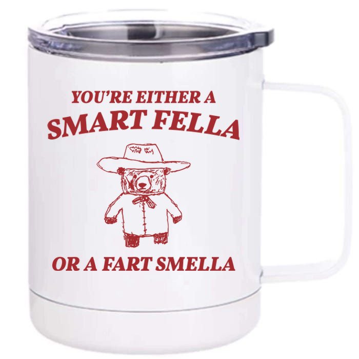 Youre Either A Smart Fella Or A Fart Smella Funny 12 oz Stainless Steel Tumbler Cup