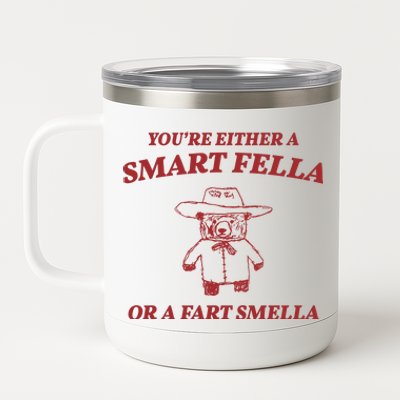 Youre Either A Smart Fella Or A Fart Smella Funny 12 oz Stainless Steel Tumbler Cup