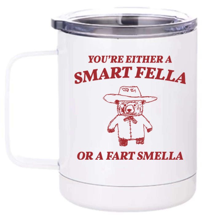 Youre Either A Smart Fella Or A Fart Smella Funny 12 oz Stainless Steel Tumbler Cup