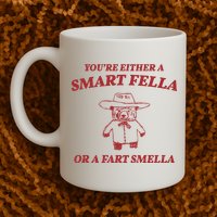 Youre Either A Smart Fella Or A Fart Smella Funny Mug