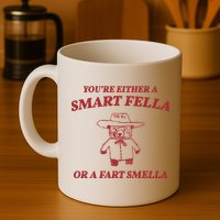 Youre Either A Smart Fella Or A Fart Smella Funny Mug