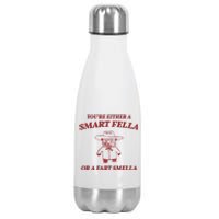 Youre Either A Smart Fella Or A Fart Smella Funny Stainless Steel Insulated Water Bottle