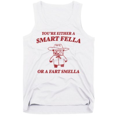 Youre Either A Smart Fella Or A Fart Smella Funny Tank Top