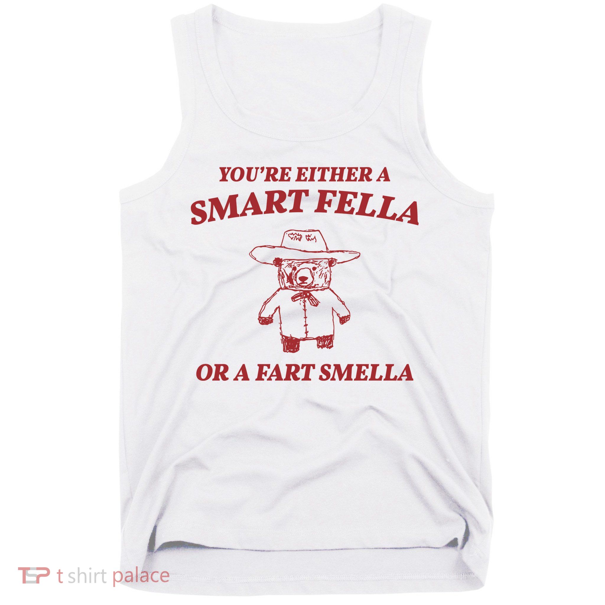 Youre Either A Smart Fella Or A Fart Smella Funny Tank Top