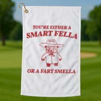 Youre Either A Smart Fella Or A Fart Smella Funny Golf Towel