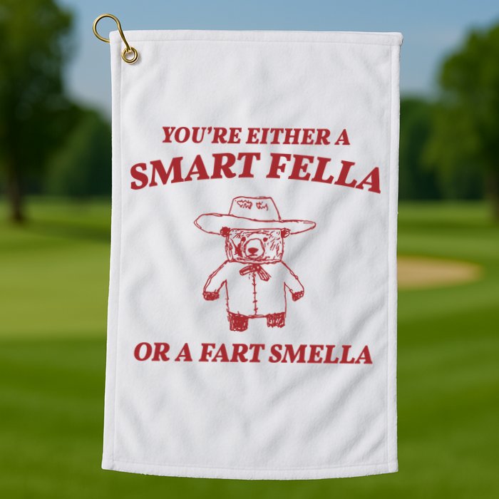 Youre Either A Smart Fella Or A Fart Smella Funny Golf Towel