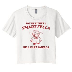 Youre Either A Smart Fella Or A Fart Smella Funny Women's Crop Top Tee