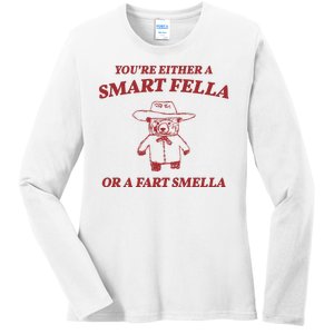 Youre Either A Smart Fella Or A Fart Smella Funny Ladies Long Sleeve Shirt