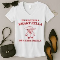 Youre Either A Smart Fella Or A Fart Smella Funny Women's V-Neck T-Shirt