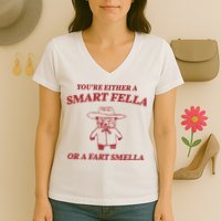 Youre Either A Smart Fella Or A Fart Smella Funny Women's V-Neck T-Shirt