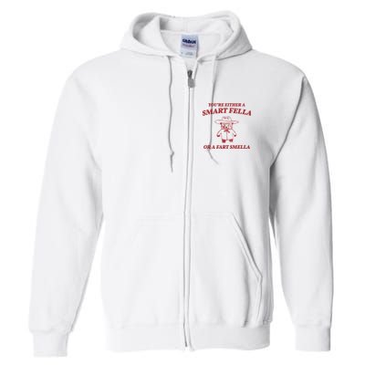 Youre Either A Smart Fella Or A Fart Smella Funny Full Zip Hoodie