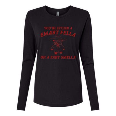 YouRe Either A Smart Fella Or A Fart Smella Womens Cotton Relaxed Long Sleeve T-Shirt