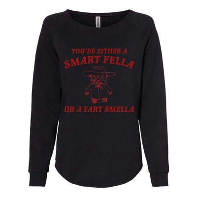 YouRe Either A Smart Fella Or A Fart Smella Womens California Wash Sweatshirt