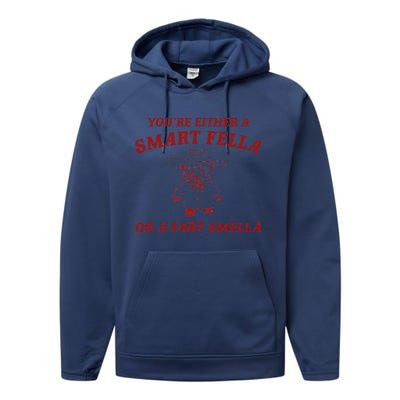 YouRe Either A Smart Fella Or A Fart Smella Performance Fleece Hoodie