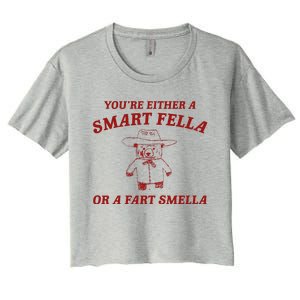 YouRe Either A Smart Fella Or A Fart Smella Women's Crop Top Tee