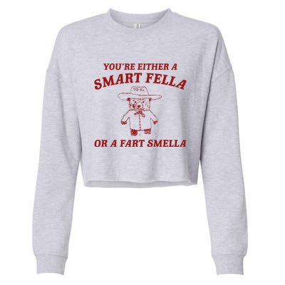 YouRe Either A Smart Fella Or A Fart Smella Cropped Pullover Crew