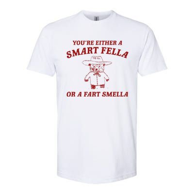 YouRe Either A Smart Fella Or A Fart Smella Softstyle CVC T-Shirt