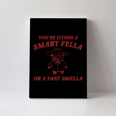 You’Re Either A Smart Fella Or A Fart Smella Canvas