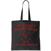 You’Re Either A Smart Fella Or A Fart Smella Tote Bag