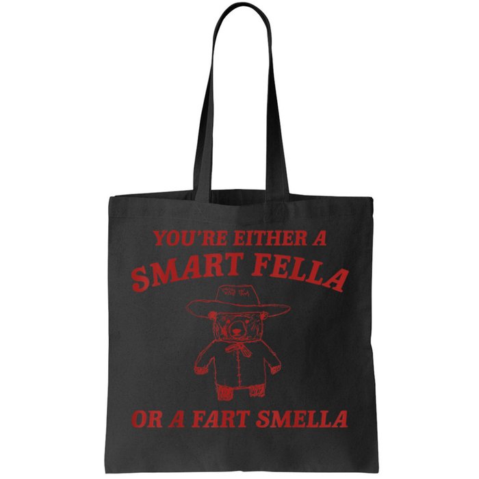 You’Re Either A Smart Fella Or A Fart Smella Tote Bag