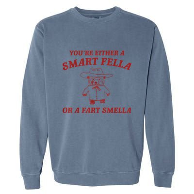 You’Re Either A Smart Fella Or A Fart Smella Garment-Dyed Sweatshirt