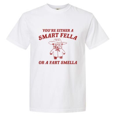 You’Re Either A Smart Fella Or A Fart Smella Garment-Dyed Heavyweight T-Shirt