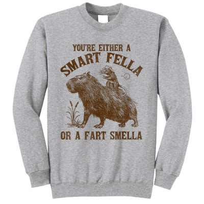 YouRe Either A Smart Fella Or A Fart Smella Tall Sweatshirt