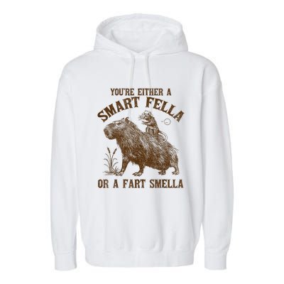 YouRe Either A Smart Fella Or A Fart Smella Garment-Dyed Fleece Hoodie