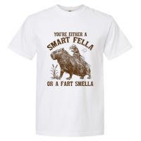 YouRe Either A Smart Fella Or A Fart Smella Garment-Dyed Heavyweight T-Shirt